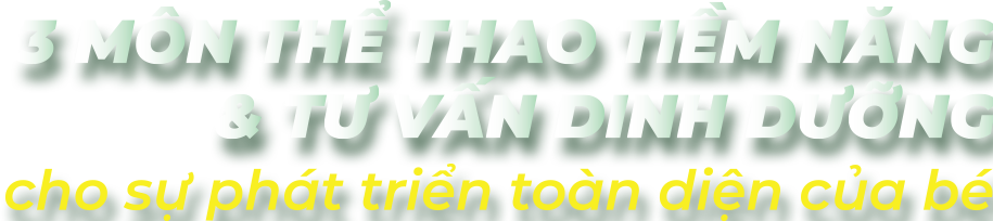 3 Môn thể thao tiềm năng & tư vấn dinh dưỡng cho sự phát triển toàn diện của bé