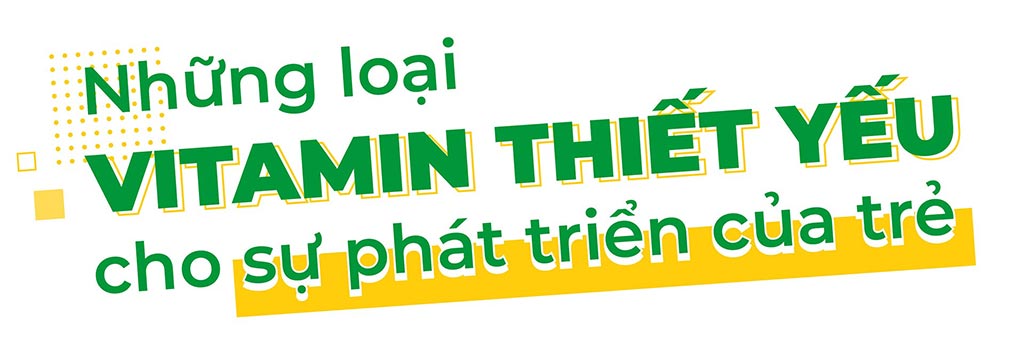 Những loại vitamin thiết yếu cho sự phát triển của trẻ