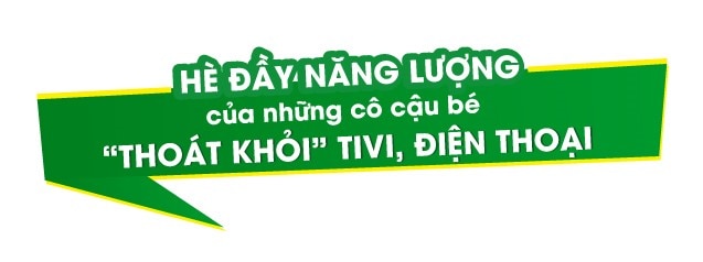 Hè đầy năng lượng của những cô cậu bé “thoát khỏi” tivi, điện thoại