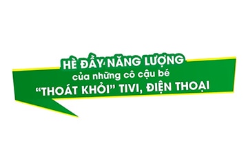 
Hè đầy năng lượng của những cô cậu bé “thoát khỏi” tivi, điện thoại
